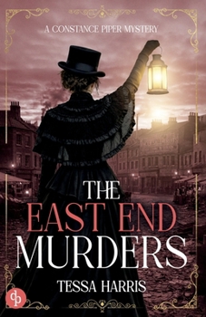 The East End Murders: A gripping historical crime novel set in Jack the Ripper's Victorian London (Constance Piper Mystery)