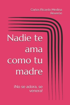 Paperback Nadie te ama como tu madre: ¡No se adora, se venera! [Spanish] Book