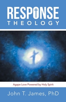 Paperback Response Theology: Agape Love Powered by Holy Spirit Book