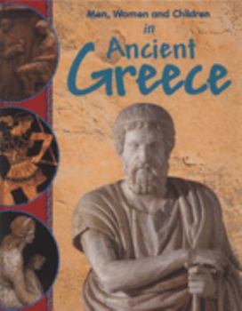 Hardcover Men, Women and Children in Ancient Greece (Men, Women & Children) Book