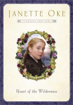 Heart of the Wilderness - Book #4 of the Janette Oke Classics For Girls