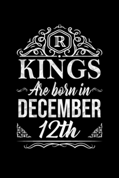 Kings Are Born In December 12th Notebook Birthday Gift: Lined Notebook / Journal Gift, 100 Pages, 6x9, Soft Cover, Matte Finish
