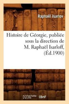 Paperback Histoire de Géorgie, Publiée Sous La Direction de M. Raphaël Isarloff, (Éd.1900) [French] Book
