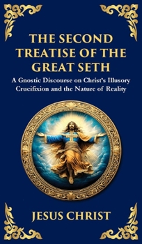 Hardcover The Second Treatise of the Great Seth: Revealing the Hidden Wisdom of the Savior (Deluxe Hardbound Edition) Book