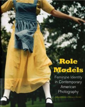 Hardcover Role Models: Feminine Identity in Contemporary American Photography Book