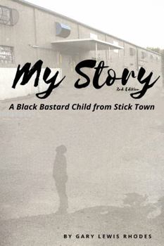 Paperback My Story: A Black Bastard from Stick Town (Gary Rhodes the Author) Book