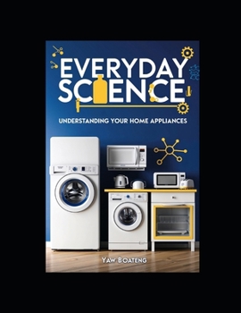 Paperback Everyday Science: Understanding Your Home Appliances Book