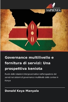 Governance multilivello e fornitura di servizi: Una prospettiva keniota (Italian Edition)