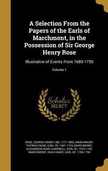 Hardcover A Selection From the Papers of the Earls of Marchmont, in the Possession of Sir George Henry Rose: Illustrative of Events From 1685-1750; Volume 1 Book