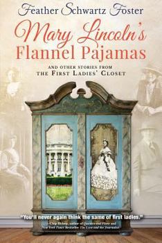 Paperback Mary Lincoln's Flannel Pajamas: And Other Stories From the First Ladies' Closet Book