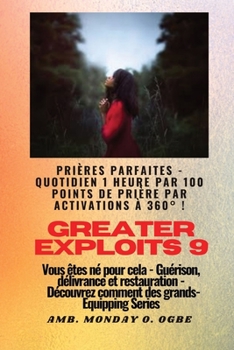 Paperback Greater Exploits - 9 - Prières parfaites - 1 heure quotidienne par 100 points de prière par: activations à 360° ! pour les exploits en soi, dans la fa [French] [Large Print] Book