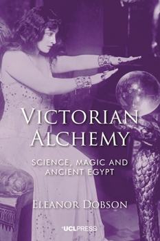 Hardcover Victorian Alchemy: Science, magic and ancient Egypt Book