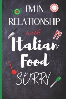 Paperback Blank Italian Recipe Book Journal - I'm In Relationship With Italian Food Sorry: Authentic Italian CookBook Blank For Beginners, Kids, Everyone - Coll Book