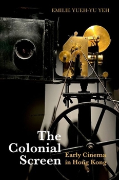 Paperback The Colonial Screen: Early Cinema in Hong Kong Book