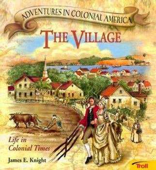 The Village: Life in Colonial Times (Adventures in Colonial America) - Book  of the Adventures in Colonial America