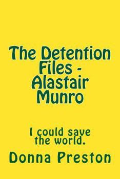 Paperback The Detention Files - Alastair Munro: I could save the world. Book