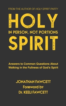 Paperback Holy Spirit In Person, Not Portions: Answers to Common Questions About Walking in the Fullness of God's Spirit Book