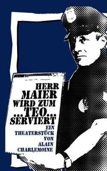 Paperback Herr Maier wird zum Teo...serviert: Ein satirisch-politisches Theaterstück [German] Book