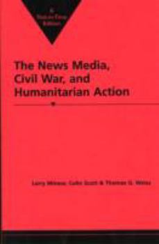 Paperback The News Media, Civil War, and: Humanitarian Action. Book