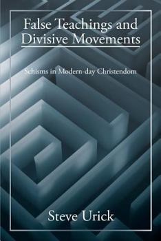 Paperback False Teachings and Divisive Movements: Schisms in Modern-Day Christendom Book