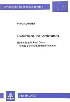 Ploetzlichkeit Und Kombinatorik: Botho Strauß, Paul Celan, Thomas Bernhard, Brigitte Kronauer
