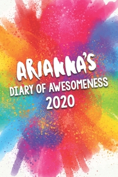 Paperback Arianna's Diary of Awesomeness 2020: Unique Personalised Full Year Dated Diary Gift For A Girl Called Arianna - 185 Pages - 2 Days Per Page - Perfect Book