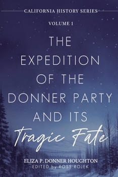 The Expedition of the Donner Party and Its Tragic Fate: A Survivor’s True Account of America’s Most Harrowing Pioneer Journey (California History Series)