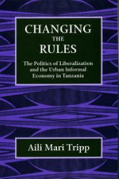 Paperback Changing the Rules: The Politics of Liberalization and the Urban Informal Economy in Tanzania Book