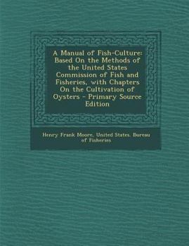 Paperback A Manual of Fish-Culture: Based on the Methods of the United States Commission of Fish and Fisheries, with Chapters on the Cultivation of Oyster Book