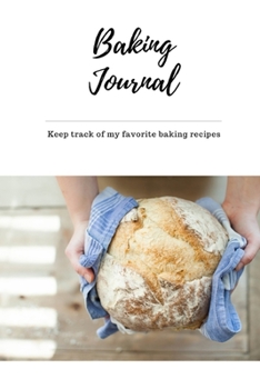 Paperback Baking Journal My Favorite Recipes: Self-Baking Passion, Family Favorite Recipe, Cooking Journal, Blank Notebook, DIY, Essential for Kitchens, Bakery, Book