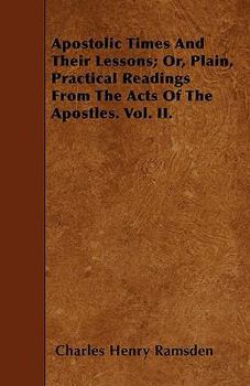 Paperback Apostolic Times And Their Lessons; Or, Plain, Practical Readings From The Acts Of The Apostles. Vol. II. Book