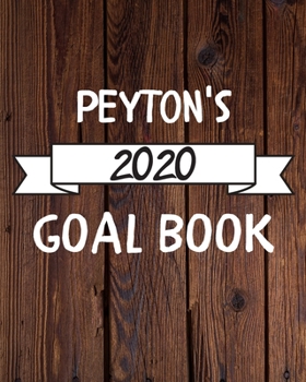 Peyton's 2020 Goal Book: 2020 New Year Planner Goal Journal Gift for Peyton  / Notebook / Diary / Unique Greeting Card Alternative