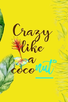 Paperback Crazy Like A Coconut: Notebook Journal Composition Blank Lined Diary Notepad 120 Pages Paperback Yellow Green Plants Coconut Book