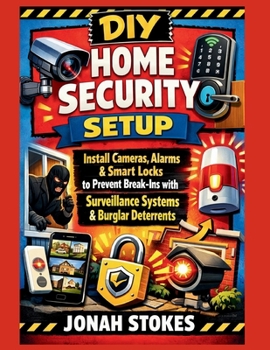 Paperback DIY Home Security Setup: Install Cameras, Alarms & Smart Locks to Prevent Break-Ins with Surveillance Systems & Burglar Deterrents Book