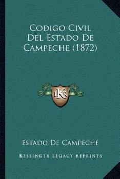 Paperback Codigo Civil Del Estado De Campeche (1872) [Spanish] Book