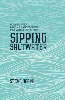 Paperback Sipping Saltwater: How to Find Lasting Satisfaction in a World of Thirst Book