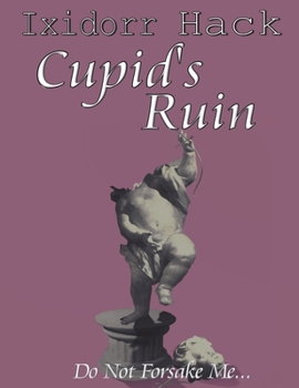 Hardcover Cupid's Ruin: Do Not Forsake Me... Book