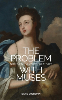 Paperback The Problem with Muses: Notes on Everyday Creativity Book