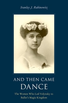 Paperback And Then Came Dance: The Women Who Led Volynsky to Ballet's Magic Kingdom Book