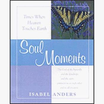 Paperback Soul Moments: Times When Heaven Touches Earth Book