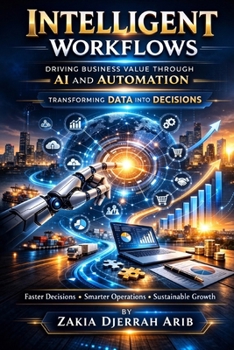 Paperback The Intelligent Workflow Revolution: The Intelligent Shift: How AI, Automation, and Data Analytics Are Rewriting the Rules of Growth. Turning Data int Book