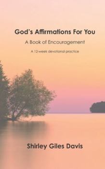 God's Affirmations For You: A Book of Encouragement—A 12-Week Devotional Practice