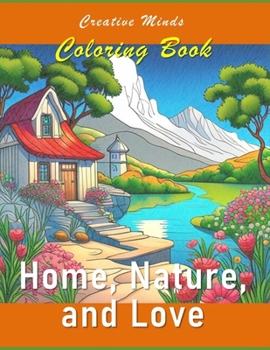 Paperback Creative Minds Coloring Book: Home, Nature, and Love: An Art Coloring Book for Adult Book