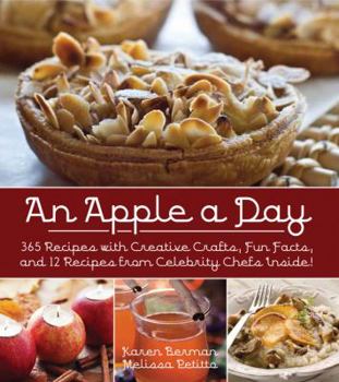 Hardcover An Apple a Day: 365 Recipes with Creative Crafts, Fun Facts, and 12 Recipes from Celebrity Chefs Inside! Book