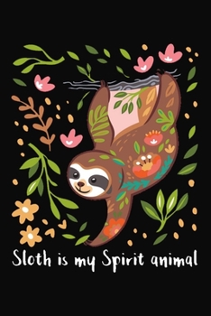 Paperback Sloth is my Spirit Animal: Blank Lined Notebook & Diary For taking Notes, Sloth Journal For Teens & Adults, Perfect Gift For Sloth Lovers Book