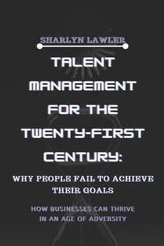 Paperback Talent Management for the Twenty-First Century: Why People Fail To Achieve Their Goals Book