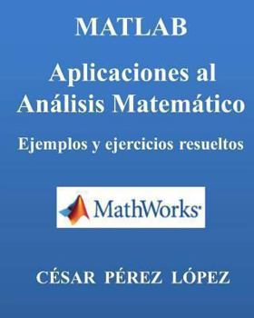 Paperback Matlab. Aplicaciones Al Analisis Matematico. Ejemplos Y Ejercicios Resueltos [Spanish] Book