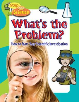 Hardcover What's the Problem?: How to Start Your Scientific Investigation Book