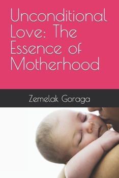 Paperback Unconditional Love: The Essence of Motherhood Book