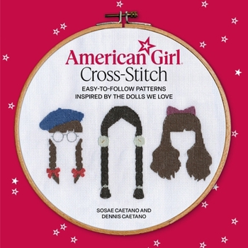 Paperback American Girl Cross-Stitch: Easy-To-Follow Patterns Inspired by the Dolls We Love Book